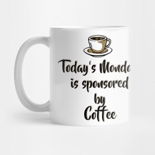 Today's Monday is sponsored by coffee - Funny Monday Motivation for Coffee Lovers Mug